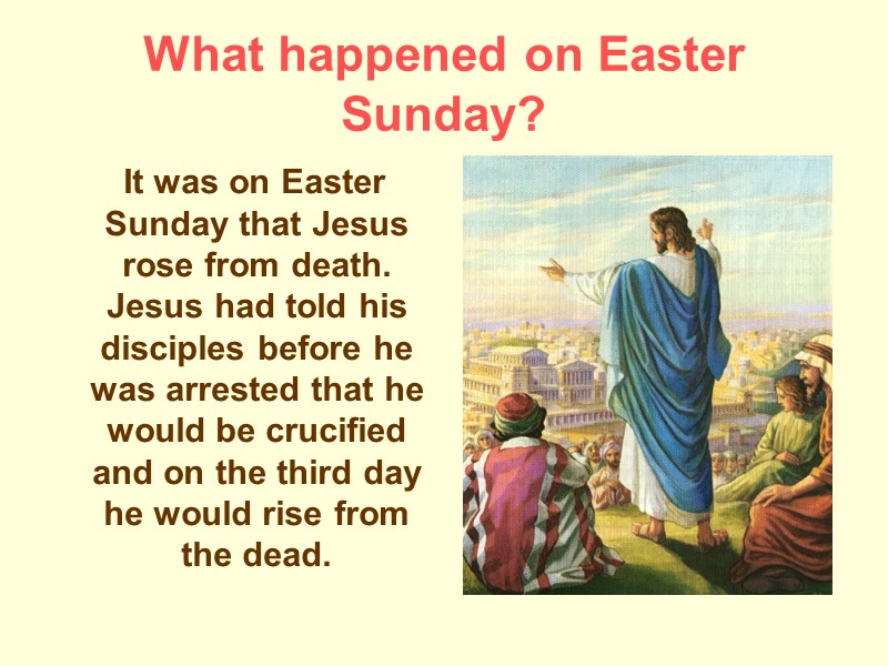 What happened on Easter Sunday?    It was on Easter Sunday that